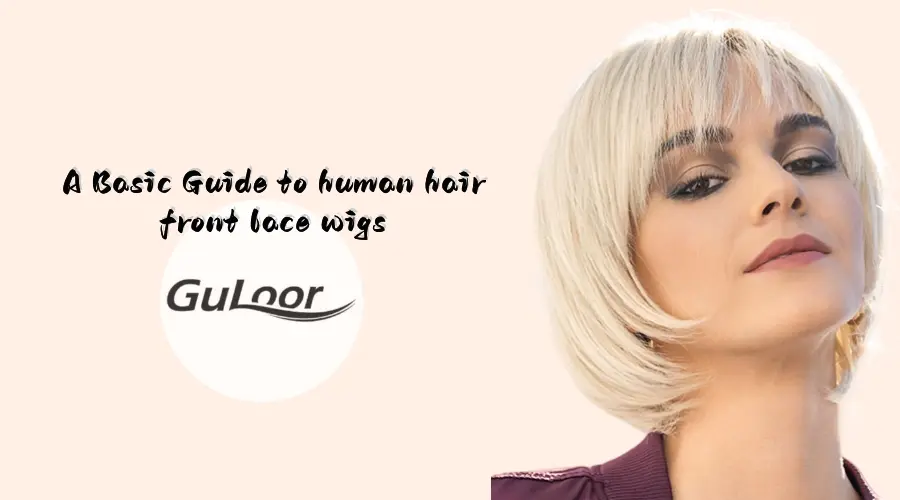A Basic Guide to human hair front lace wigs