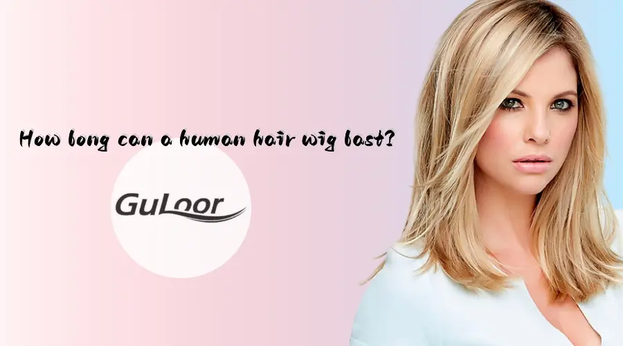 How long can a human hair wig last?